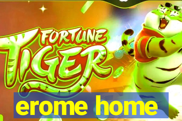 erome home